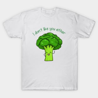 l don't like you either T-Shirt